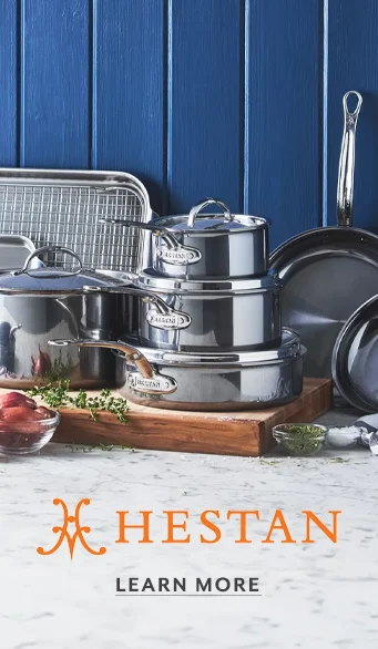 Hestan. Learn More. Hestan cookware and bakeware.