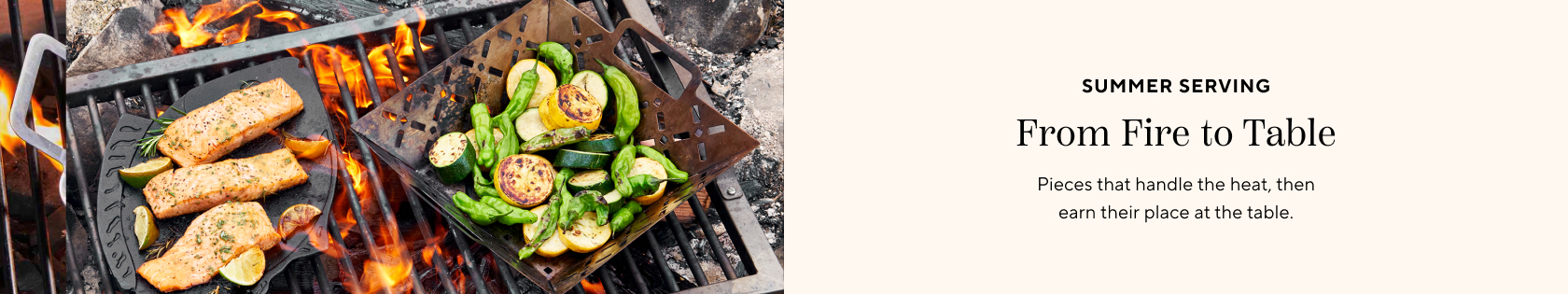 Summer Serving, from fire to table. Pieces that handle the heat, then earn their place at the table.