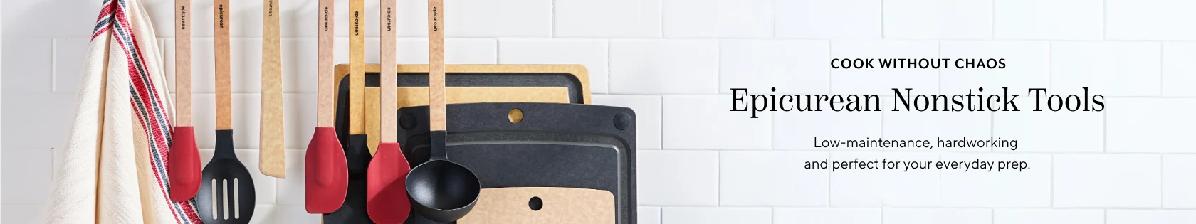 Cook without chaos Epicurean Nonstick Tools. Low-maintenance, hardworking and perfect for your everyday prep.