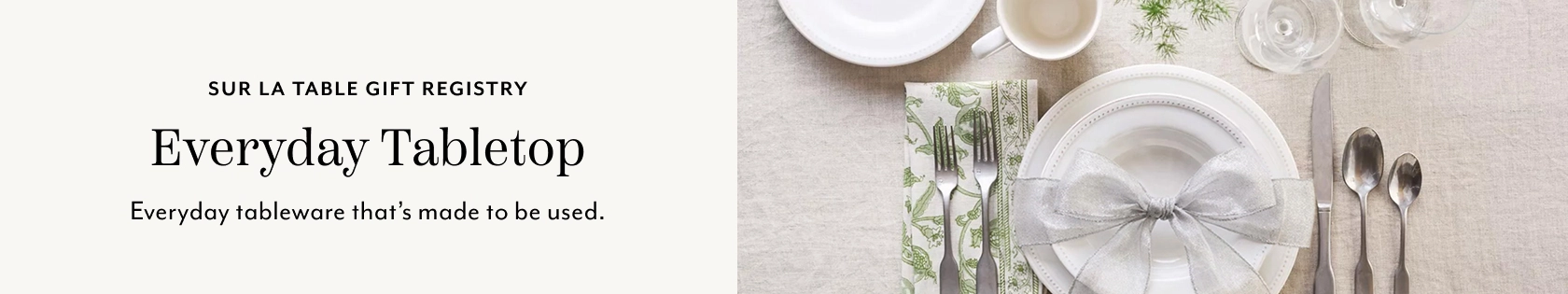 Sur La Table Gift Registry Everyday Tabletop. Everyday tableware that's made to be used.