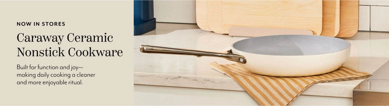 Now in stores Caraway Ceramic Nonstick Cookware. Built for function and joy-making daily cooking a cleaner and more enjoyable ritual.