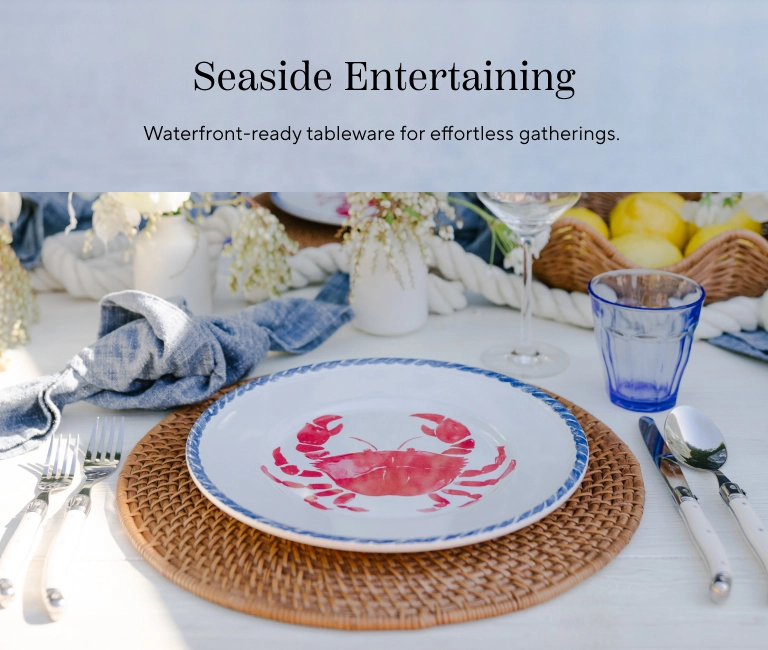 Seaside Entertaining. Waterfront-ready tableware for effortless gatherings.
