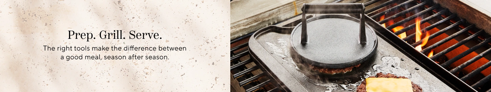 Prep. Grill. Serve. The right tools make the difference between a good meal, season after season.