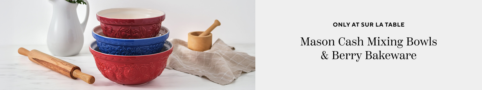 Only at Sur La Table, Mason Cash Mixing Bowls and Berry Bakeware.