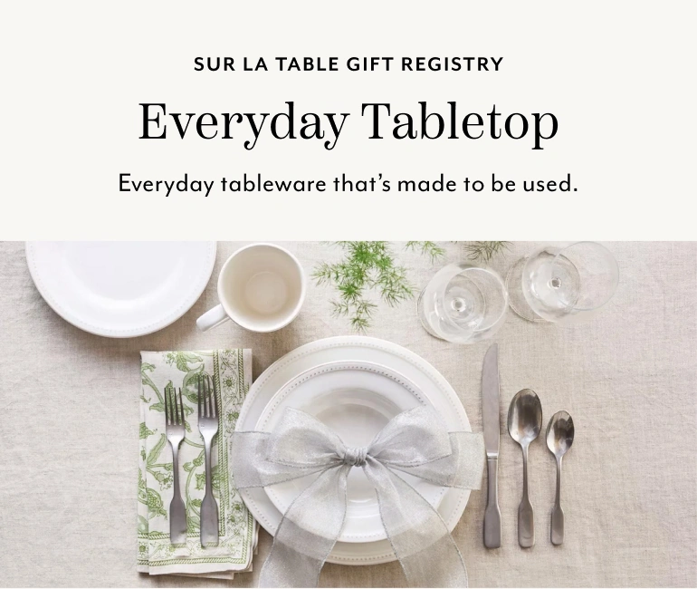 Sur La Table Gift Registry Everyday Tabletop. Everyday tableware that's made to be used.